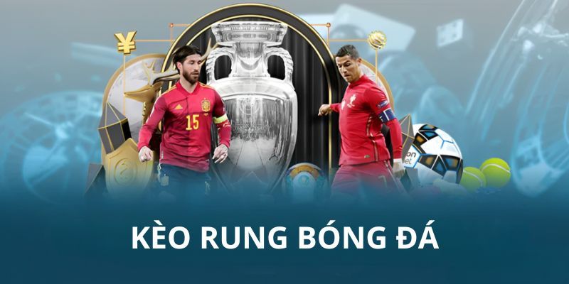 Các loại kèo rung là gì