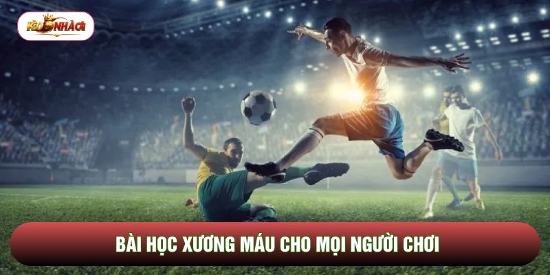 Bài học xương máu cho mọi người chơi