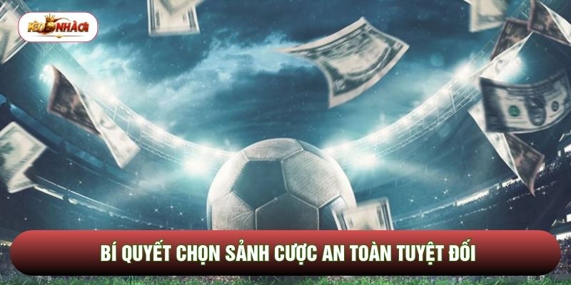Bí quyết chọn sảnh cược an toàn tuyệt đối