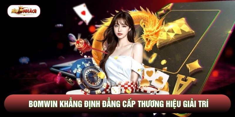 Bomwin khẳng định đẳng cấp thương hiệu giải trí Bomwin khẳng định đẳng cấp thương hiệu giải trí