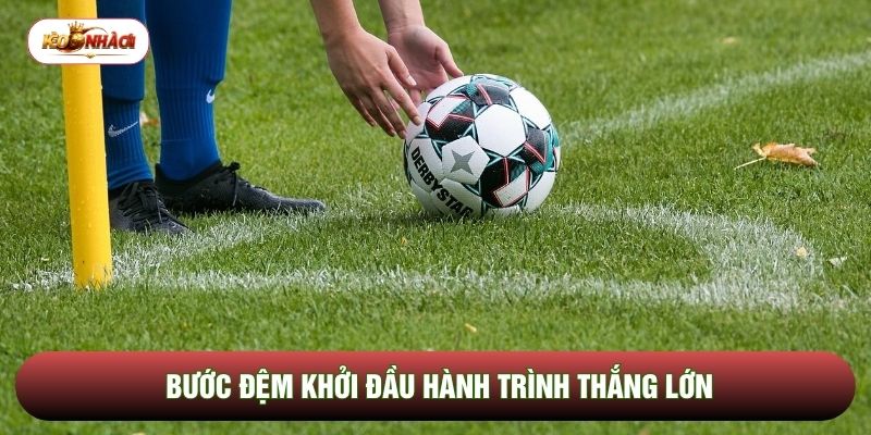 Bước đệm khởi đầu hành trình thắng lớn