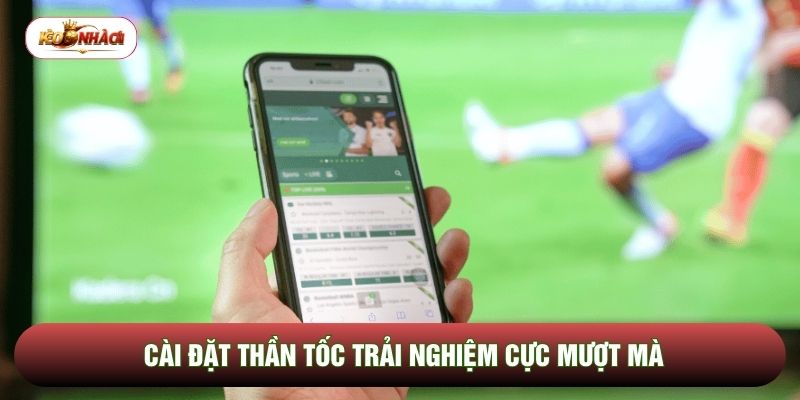 Cài đặt thần tốc trải nghiệm cực mượt mà