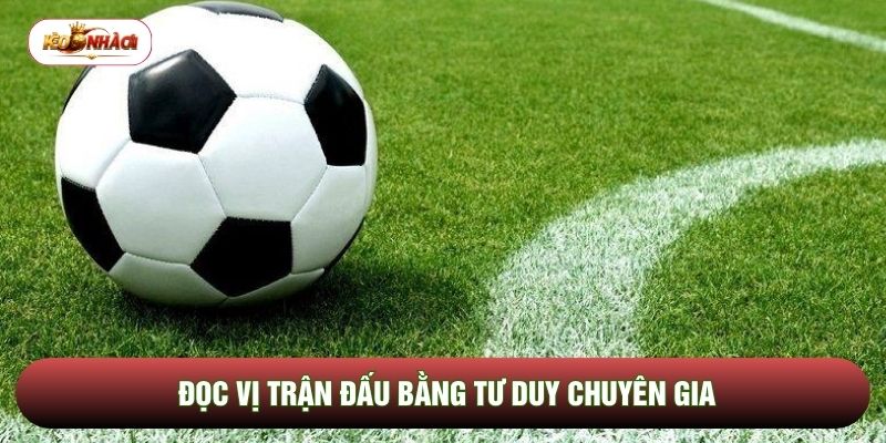 Đọc vị trận đấu bằng tư duy chuyên gia