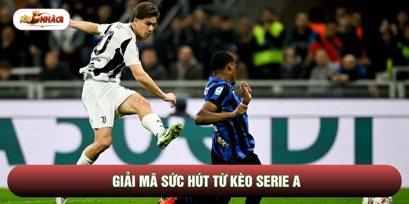 Giải mã sức hút từ kèo Serie A