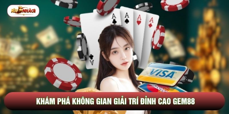 Khám phá không gian giải trí đỉnh cao Gem88