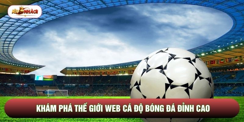 Khám phá thế giới web cá độ bóng đá đỉnh cao