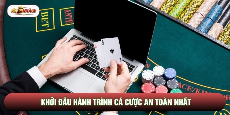 Khởi đầu hành trình cá cược an toàn nhất Khởi đầu hành trình cá cược an toàn nhất