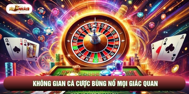 Không gian cá cược bùng nổ mọi giác quan