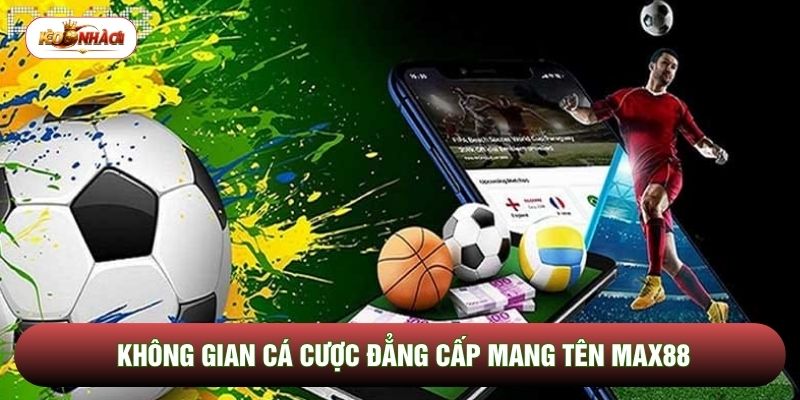 Không gian cá cược đẳng cấp mang tên Max88 Không gian cá cược đẳng cấp mang tên Max88