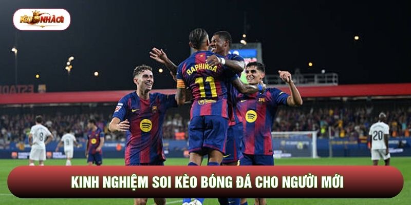Kinh nghiệm soi kèo bóng đá cho người mới Kinh nghiệm soi kèo bóng đá cho người mới