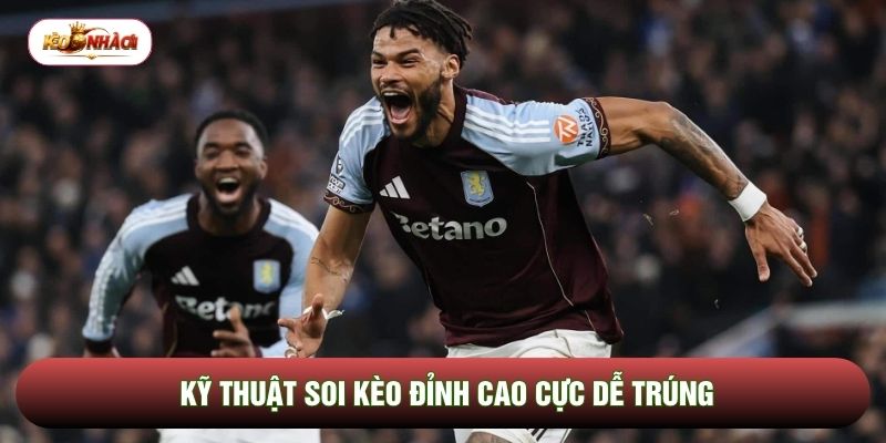 Kỹ thuật soi kèo đỉnh cao cực dễ trúng