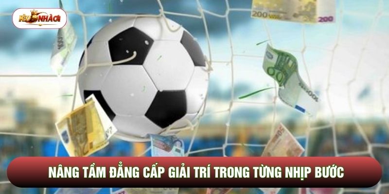 Nâng tầm đẳng cấp giải trí trong từng nhịp bước Nâng tầm đẳng cấp giải trí trong từng nhịp bước