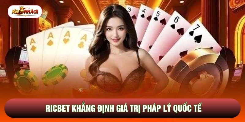 Ricbet khẳng định giá trị pháp lý quốc tế