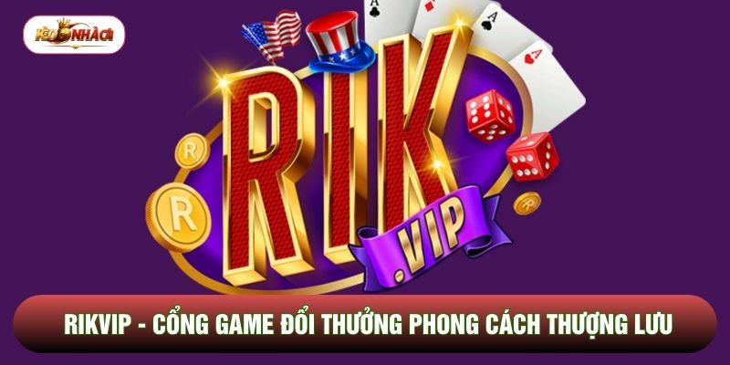 Rikvip - Cổng Game Đổi Thưởng Phong Cách Thượng Lưu