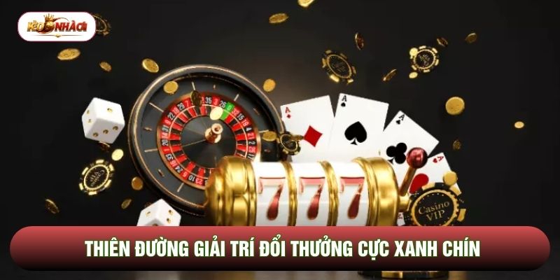 Thiên đường giải trí đổi thưởng cực xanh chín Thiên đường giải trí đổi thưởng cực xanh chín