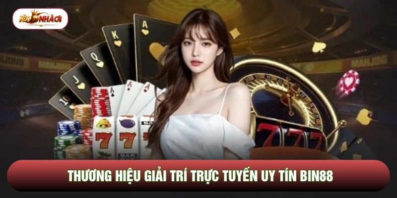 Thương hiệu giải trí trực tuyến uy tín Bin88 Thương hiệu giải trí trực tuyến uy tín Bin88