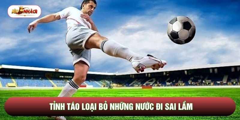 Tỉnh táo loại bỏ những nước đi sai lầm