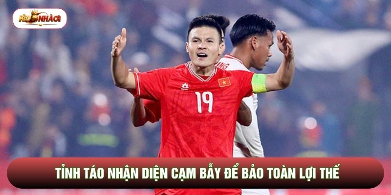 Tỉnh táo nhận diện cạm bẫy để bảo toàn lợi thế Tỉnh táo nhận diện cạm bẫy để bảo toàn lợi thế