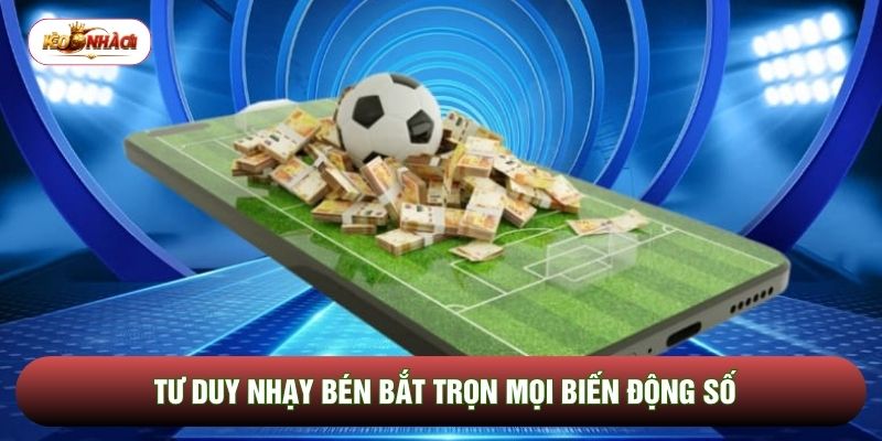 Tư duy nhạy bén bắt trọn mọi biến động số