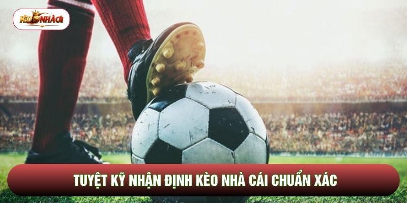 Tuyệt kỹ nhận định kèo nhà cái chuẩn xác Tuyệt kỹ nhận định kèo nhà cái chuẩn xác