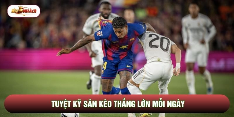 Tuyệt kỹ săn kèo thắng lớn mỗi ngày Tuyệt kỹ săn kèo thắng lớn mỗi ngày