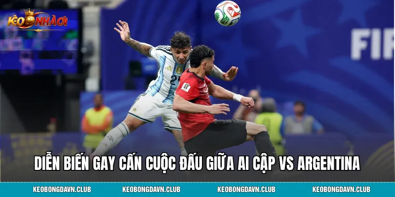 Diễn biến gay cấn cuộc đấu giữa Ai Cập vs Argentina