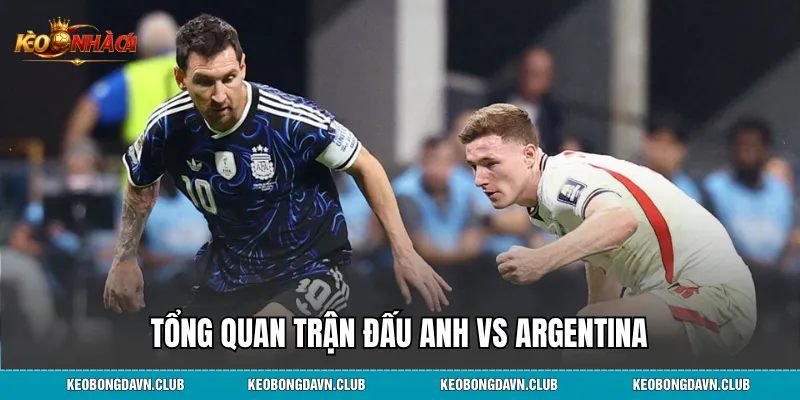 Tổng quan trận đấu Anh Vs Argentina