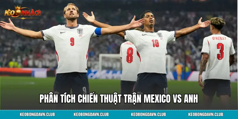 Phân tích chiến thuật trận Mexico vs Anh
