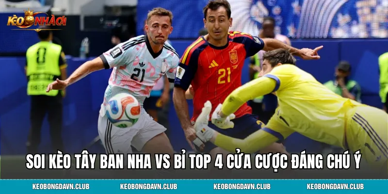 Soi kèo tây ban nha vs bỉ top 4 cửa cược đáng chú ý