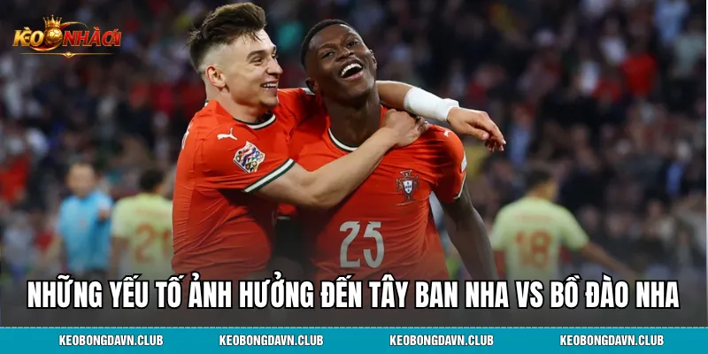 Những yếu tố ảnh hưởng đến Tây Ban Nha vs Bồ Đào Nha