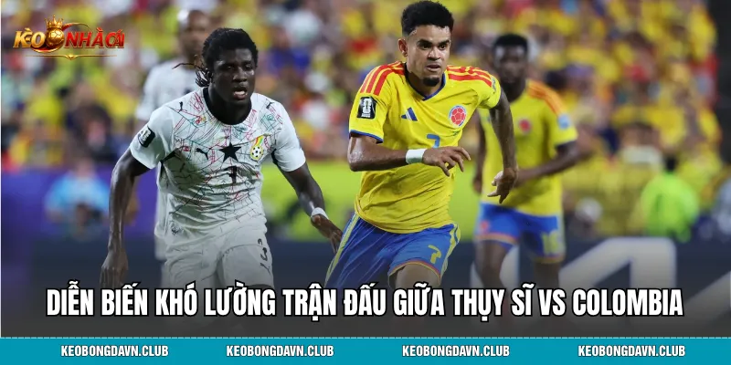 Diễn biến khó lường trận đấu giữa Thụy Sĩ vs Colombia