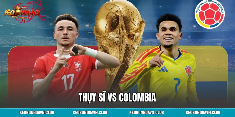 Thụy Sĩ vs Colombia - Đại Chiến Luân Lưu Vòng 1/8 World Cup 2026
