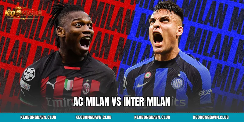 AC Milan vs Inter Milan - Lịch Sử Đối Đầu Và Phân Tích