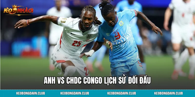 Anh vs CHDC Congo lịch sử đối đầu