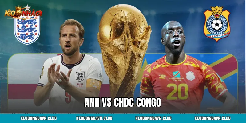 Anh vs CHDC Congo Cuộc Đối Đầu Đáng Chờ Đợi Nhất 2026