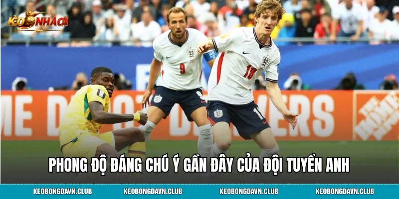 Phong độ đáng chú ý gần đây của đội tuyển Anh