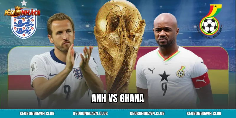 Anh Vs Ghana - Nhận Định, Phân Tích Phong Độ Và Dự Đoán Kết Quả Mới Nhất