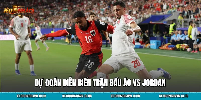 Dự đoán diễn biến trận đấu Áo vs Jordan