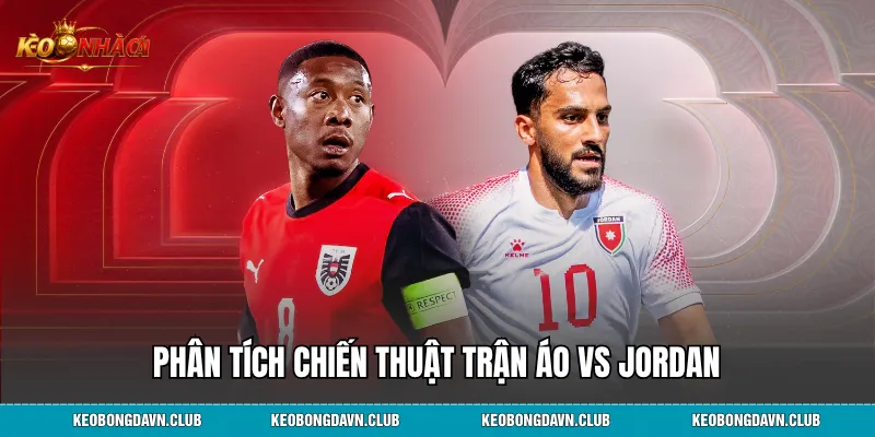 Phân tích chiến thuật trận Áo vs Jordan
