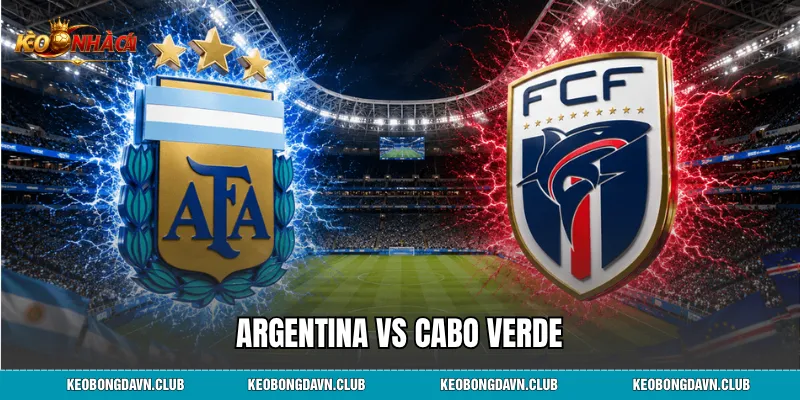 Argentina vs Cabo Verde - Phân Tích Sức Mạnh, Lịch Sử Đối Đầu
