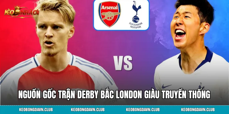 Nguồn gốc trận derby Bắc London giàu truyền thống