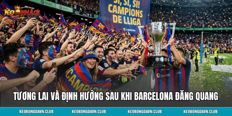 Tương lai và định hướng sau khi Barcelona đăng quang
