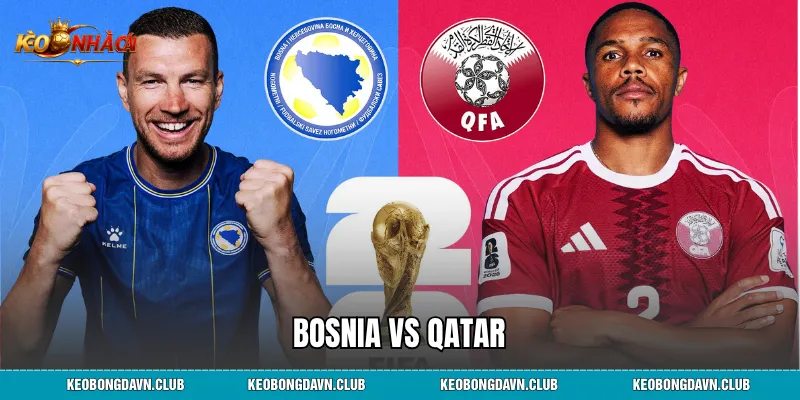 Bosnia vs Qatar - Phân Tích Trận Đấu Bảng B World Cup 2026
