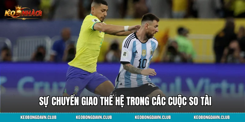 Sự chuyển giao thế hệ trong các cuộc so tài Brazil vs Argentina
