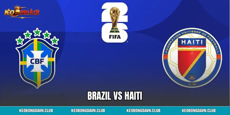 Brazil vs Haiti - Lịch Sử Phong Độ Và Chiến Thuật Chi Tiết