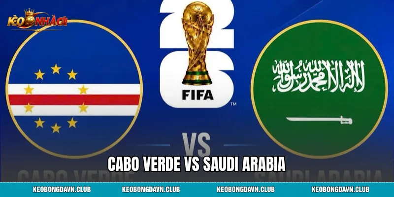 Cabo Verde Vs Saudi Arabia Nhận Định, Phân Tích Phong Độ
