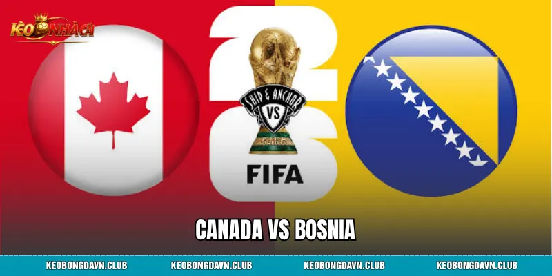 Canada vs Bosnia - Phân Tích Chi Tiết Màn So Tài Căng Thẳng