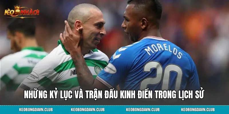 Những kỷ lục và trận đấu kinh điển trong lịch sử Celtic vs Rangers Derby