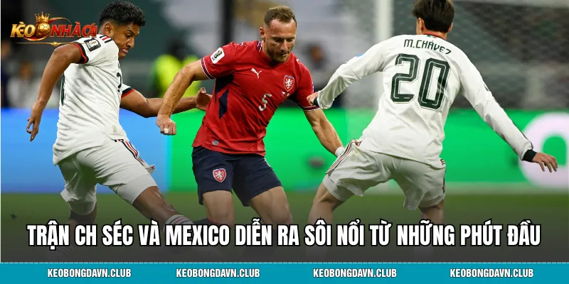 Trận CH Séc và Mexico diễn ra sôi nổi từ những phút đầu
