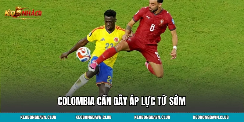 Colombia cần gây áp lực từ sớm